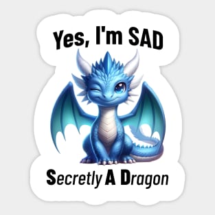 Yes, I'm SAD, Secretly A Dragon, cute winking dragon design Sticker